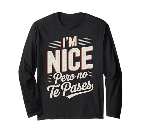 Sarcastic Saying I'm Nice Pero No Te Pases Humor Women Men Langarmshirt von Novelty Spanglish Mexican Latina Sarcastic Joke