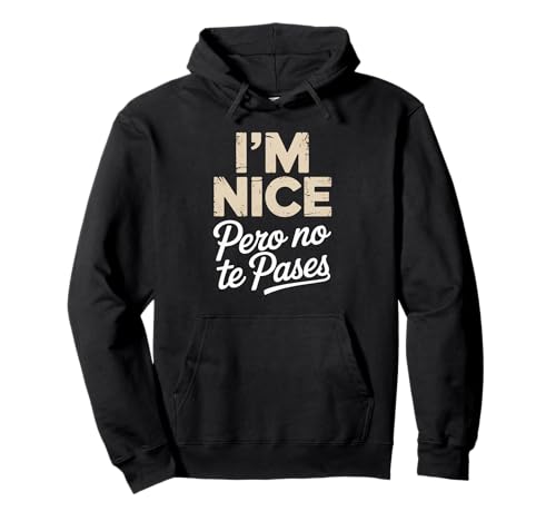 Sarcastic Saying I'm Nice Pero No Te Pases Humor Women Men Pullover Hoodie von Novelty Spanglish Mexican Latina Sarcastic Joke
