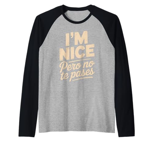 Sarcastic Saying I'm Nice Pero No Te Pases Humor Women Men Raglan von Novelty Spanglish Mexican Latina Sarcastic Joke