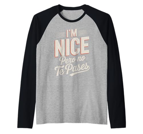 Sarcastic Saying I'm Nice Pero No Te Pases Humor Women Men Raglan von Novelty Spanglish Mexican Latina Sarcastic Joke