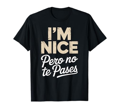 Sarcastic Saying I'm Nice Pero No Te Pases Humor Women Men T-Shirt von Novelty Spanglish Mexican Latina Sarcastic Joke