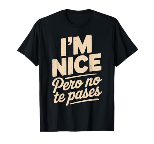 Sarcastic Saying I'm Nice Pero No Te Pases Humor Women Men T-Shirt von Novelty Spanglish Mexican Latina Sarcastic Joke