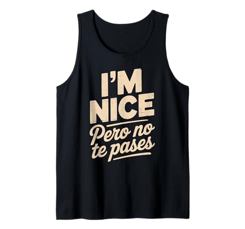 Sarcastic Saying I'm Nice Pero No Te Pases Humor Women Men Tank Top von Novelty Spanglish Mexican Latina Sarcastic Joke