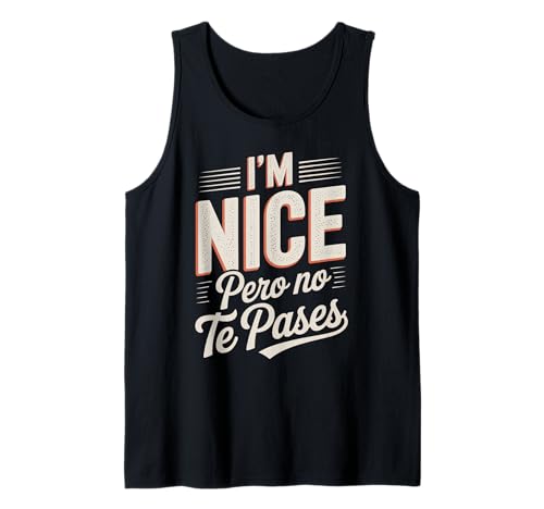 Sarcastic Saying I'm Nice Pero No Te Pases Humor Women Men Tank Top von Novelty Spanglish Mexican Latina Sarcastic Joke