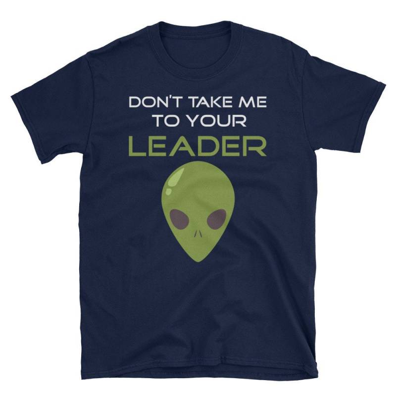 Don't Take Me To Your Leader Funny Alien T-Shirt von NowBubble