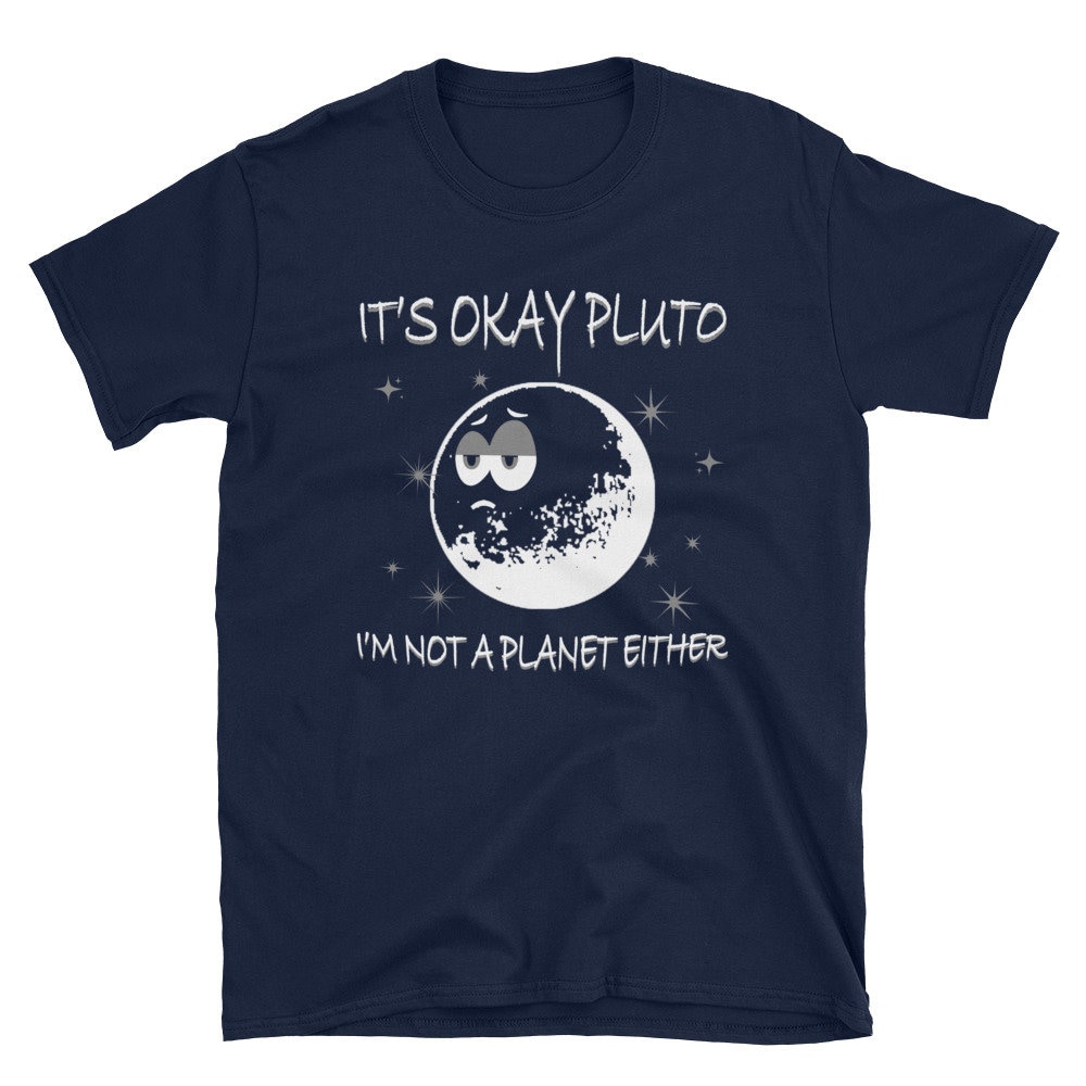 Es Ist Ok Pluto Ich Bin Nicht Ein Planet Entweder Nie Vergessen T-Shirt von NowBubble