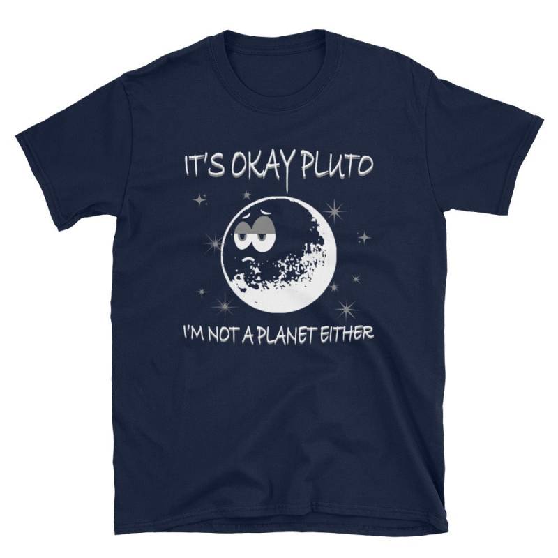 Es Ist Ok Pluto Ich Bin Nicht Ein Planet Entweder Nie Vergessen T-Shirt von NowBubble