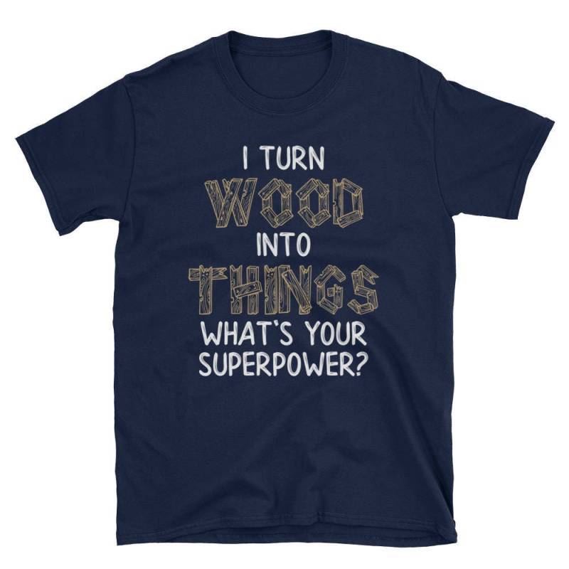 Ich Drehe Holz in Dinge, Was Ist Ihre Superpower T-Shirt von NowBubble
