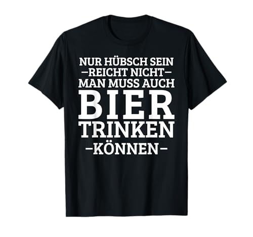 Nur hübsch sein reicht nicht man muss auch bier trinken T-Shirt von Nur hübsch sein reicht nicht