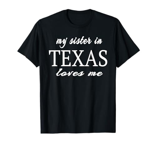My Sister in Texas Loves Me Someone in TX Geschenk Männer Frauen T-Shirt My Sister in Texas Loves Me Someone in TX Geschenk Männer Frauen T-Shirt von Nykets Somebody From TX Tees