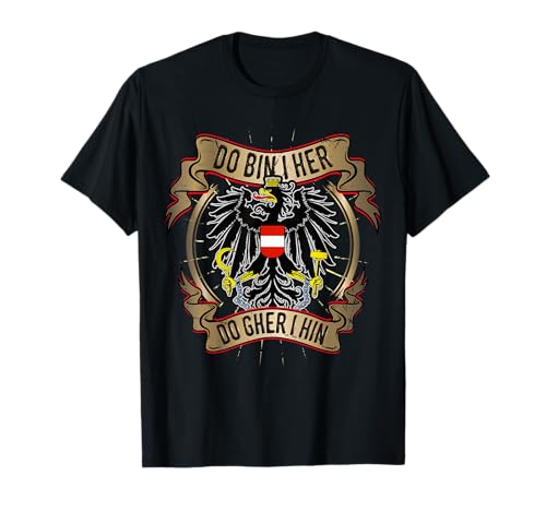 Österreich Do bin i her do gher i hin Spruch Herren Damen T-Shirt Österreich Do bin i her do gher i hin Spruch Herren Damen T-Shirt von Österreich Sprüche