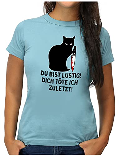 OM3® Du Bist Lustig Dich Töte Ich Zuletzt T-Shirt | Damen | Lustiges Katzen Motiv | XL, Hellblau von OM3