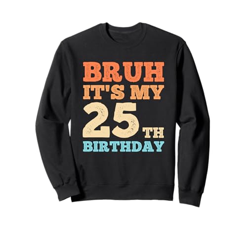 Bruh It's My 25th Birthday Funny Vintage 25 Year Old Men Sweatshirt von OMG Its My Birthday Happy Birthday Shirts