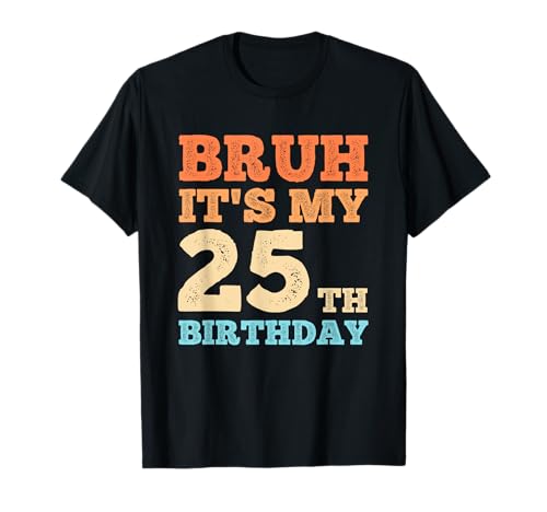 Bruh It's My 25th Birthday Funny Vintage 25 Year Old Men T-Shirt Bruh It's My 25th Birthday Funny Vintage 25 Year Old Men T-Shirt von OMG Its My Birthday Happy Birthday Shirts