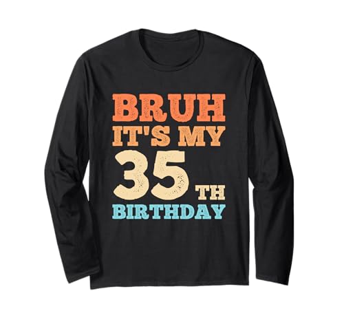 Bruh It's My 35th Birthday Funny Vintage 35 Year Old Men Langarmshirt von OMG Its My Birthday Happy Birthday Shirts