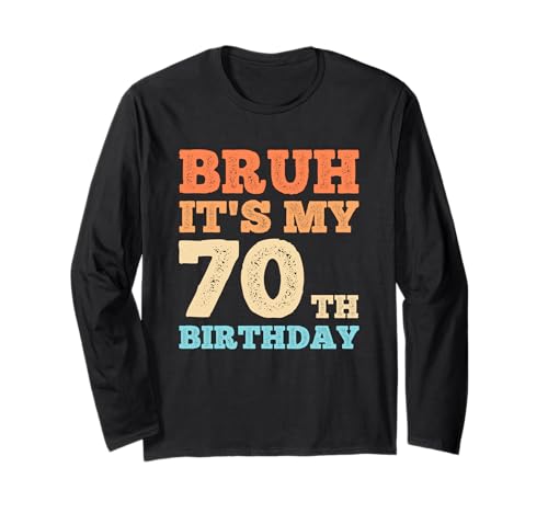 Bruh It's My 70th Birthday Funny Vintage 70 Year Old Men Langarmshirt von OMG Its My Birthday Happy Birthday Shirts