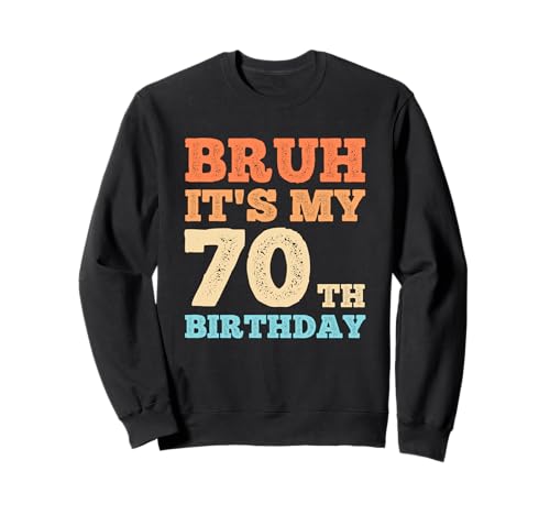 Bruh It's My 70th Birthday Funny Vintage 70 Year Old Men Sweatshirt von OMG Its My Birthday Happy Birthday Shirts