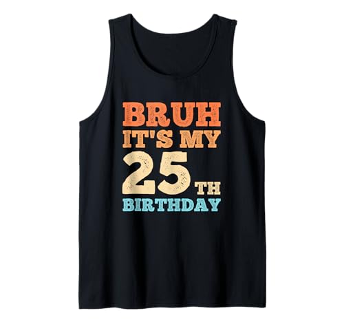 Herren Bruh It's My 25th Birthday Funny Vintage 25 Year Old Men Tank Top von OMG Its My Birthday Happy Birthday Shirts