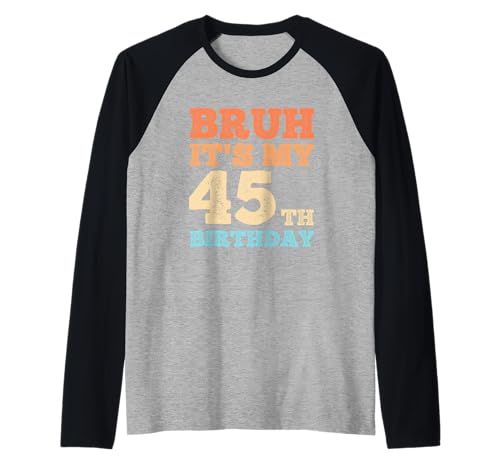 Herren Bruh It's My 45th Birthday Funny Vintage 45 Year Old Men Raglan von OMG Its My Birthday Happy Birthday Shirts
