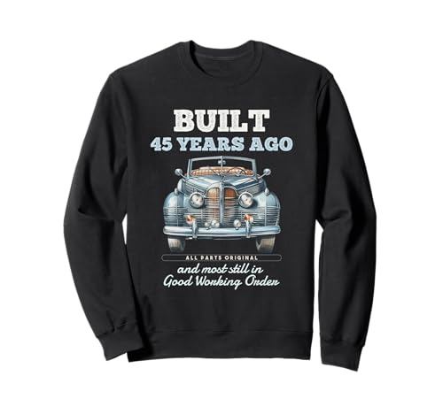 Vor 45 Jahren gebaut Oldtimer 45 Jahre alt 45. Geburtstag Männer Sweatshirt von OMG Its My Birthday Happy Birthday Shirts