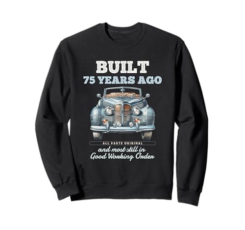 Vor 75 Jahren gebaut Oldtimer 75 Jahre alt 75. Geburtstag Männer Sweatshirt von OMG Its My Birthday Happy Birthday Shirts