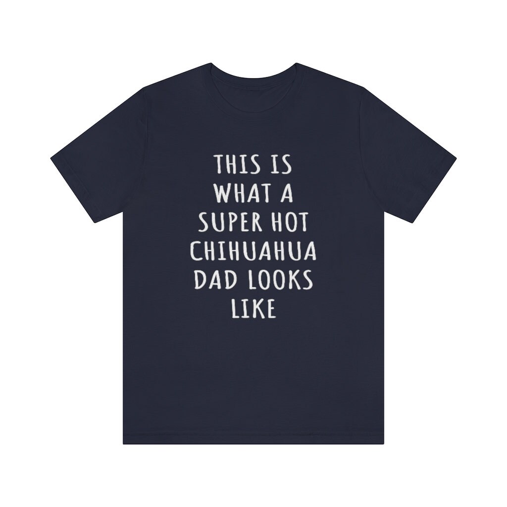 Chihuahua Dad Shirt, Dies Ist, Was Ein Super Heißer Aussieht Tshirt, Geschenk, Hund Vater Vatertag Shirt von OUToftheBOXGiftShop