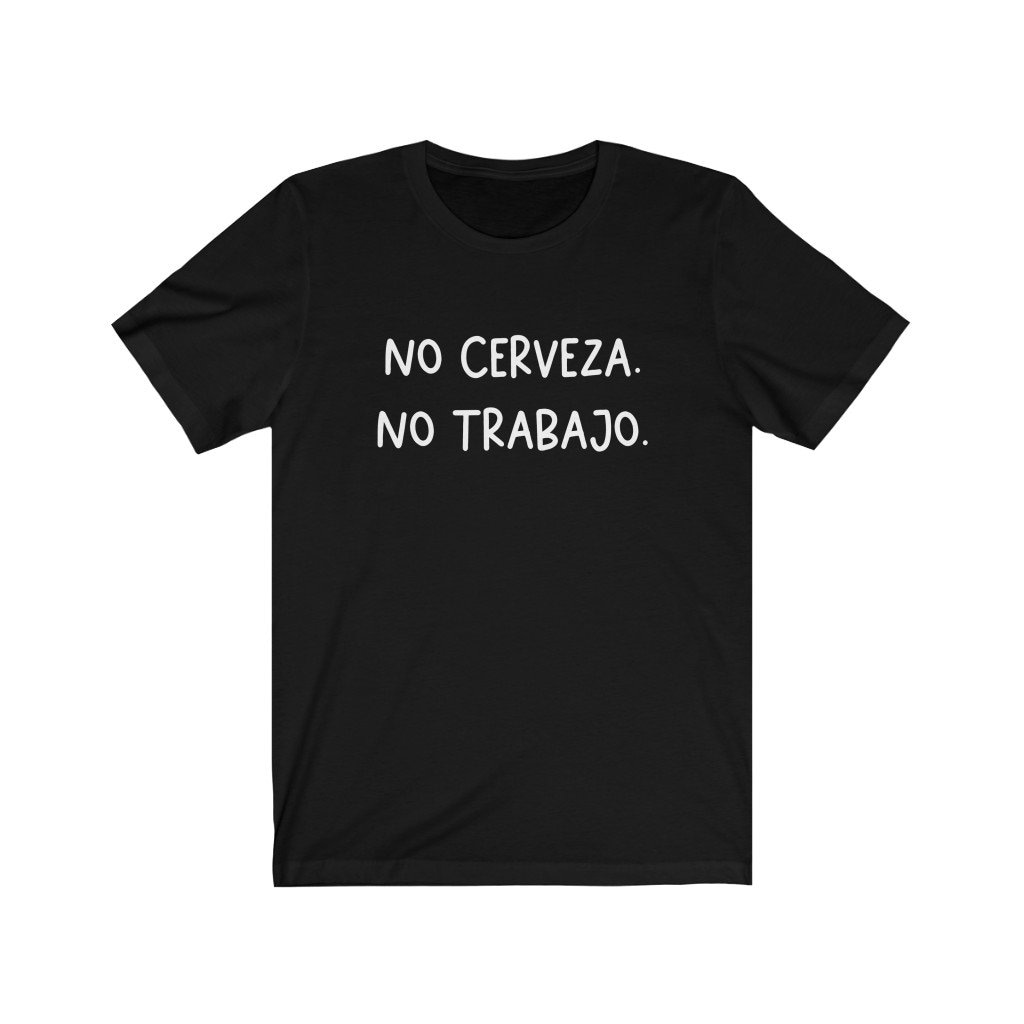 No Cerveza Trabajo Jersey Shirt, Camiseta Graciosa, De Cerveza, Lustiges Bierliebhaber Geschenk Für Bierliebhaber, Bier Spanisch von OUToftheBOXGiftShop