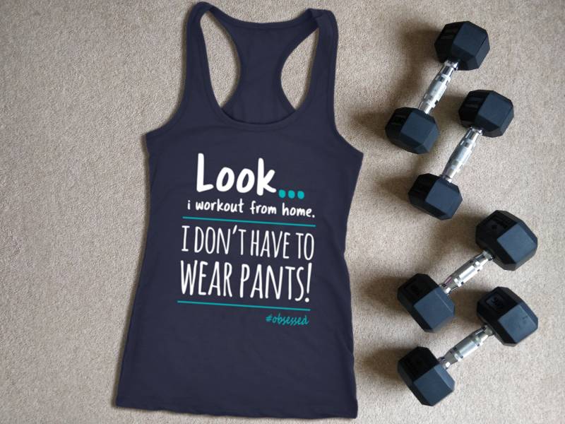 Home Workout Spruch Tank Look... Ich Training Von Zu Hause Aus Muss Ich Keine Hose Tragen Racerback Shirt von ObsessedMerch