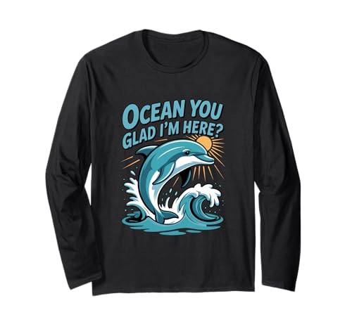 Ocean You Glad I'm Here Funny Delphin Stuff for Women Langarmshirt von Ocean You Glad I'm Here Funny Dolphin Stuff Women