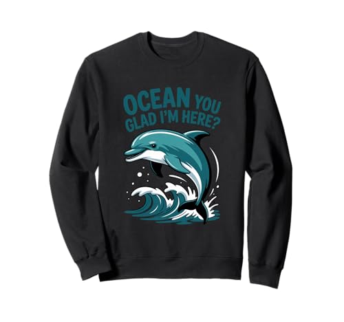 Ocean You Glad I'm Here Funny Delphin Stuff for Women Sweatshirt von Ocean You Glad I'm Here Funny Dolphin Stuff Women