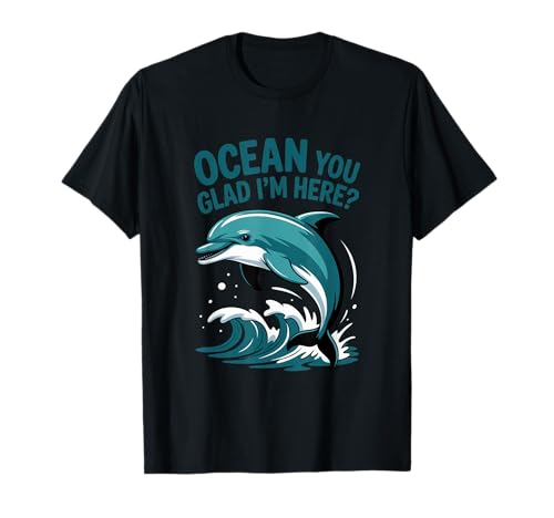 Ocean You Glad I'm Here Funny Delphin Stuff for Women T-Shirt von Ocean You Glad I'm Here Funny Dolphin Stuff Women