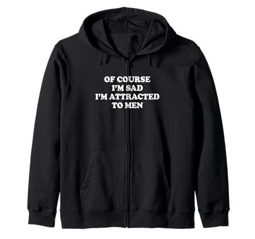 Of Course I'm Sad I'm Attracted To Men Shirt Lustiger Spruch Kapuzenjacke Of Course I'm Sad I'm Attracted To Men Shirt Lustiger Spruch Kapuzenjacke von Of Course I’m Sad I’m Attracted To Men Tee