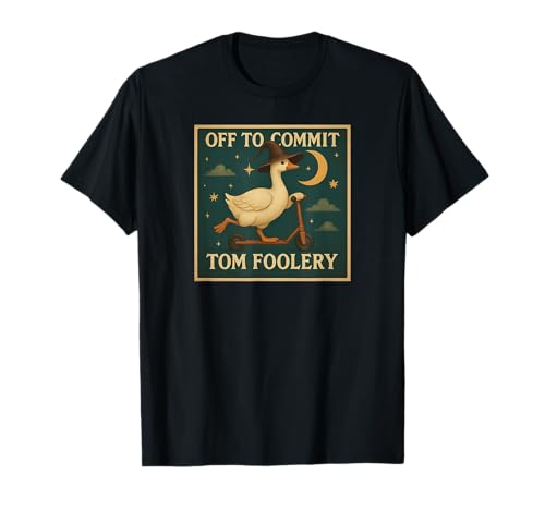 Off to Commit Tom Foolery Goose Men Women T-Shirt Off to Commit Tom Foolery Goose Men Women T-Shirt von Off To Commit Tom Foolery Goose Gifts
