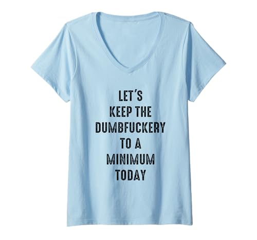 Damen Let's Keep The Dumbfuckery to A Minimum Today Funny Coworker T-Shirt mit V-Ausschnitt Damen Let's Keep The Dumbfuckery to A Minimum Today Funny Coworker T-Shirt mit V-Ausschnitt von Office Staff Humor Gifts For Corporate Workers