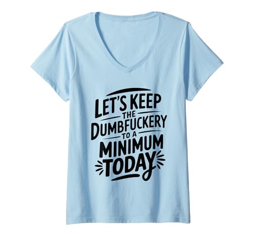 Damen Let's Keep The Dumbfuckery to A Minimum Today Funny Coworker T-Shirt mit V-Ausschnitt Damen Let's Keep The Dumbfuckery to A Minimum Today Funny Coworker T-Shirt mit V-Ausschnitt von Office Staff Humor Gifts For Corporate Workers