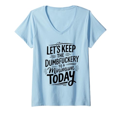 Damen Let's Keep The Dumbfuckery to A Minimum Today Funny Coworker T-Shirt mit V-Ausschnitt Damen Let's Keep The Dumbfuckery to A Minimum Today Funny Coworker T-Shirt mit V-Ausschnitt von Office Staff Humor Gifts For Corporate Workers