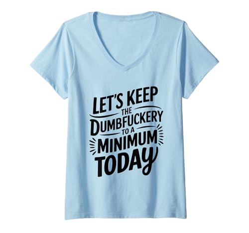 Damen Let's Keep The Dumbfuckery to A Minimum Today Funny Coworker T-Shirt mit V-Ausschnitt Damen Let's Keep The Dumbfuckery to A Minimum Today Funny Coworker T-Shirt mit V-Ausschnitt von Office Staff Humor Gifts For Corporate Workers