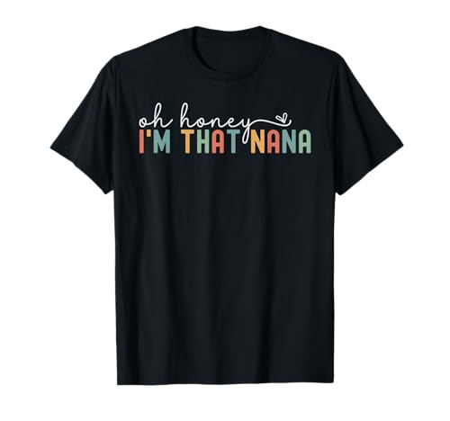 Women Oh Honey I'm That Nana, Neue Oma im Retro-Look T-Shirt Women Oh Honey I'm That Nana, Neue Oma im Retro-Look T-Shirt von Oh Honey I'm That Nana Birthday Grandma Life