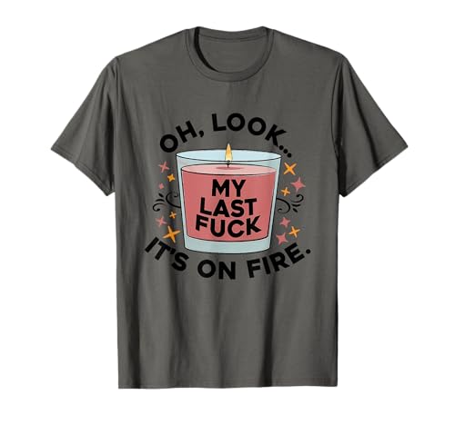 Oh Look My Last F.u.c.k It's On Fire Herren Damen T-Shirt T-Shirt Oh Look My Last F.u.c.k It's On Fire Herren Damen T-Shirt T-Shirt von Oh Look My Last F.u.c.k It's On Fire