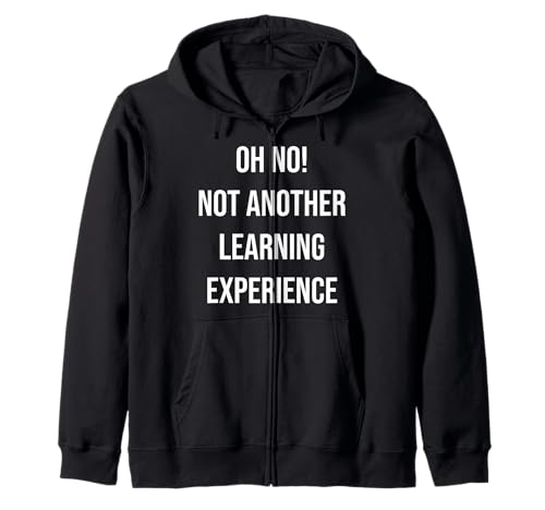 Oh No Not Another Learning Experience Lustiger Witz Männer Frauen Kapuzenjacke von Oh No Not Another Learning Experience Designs