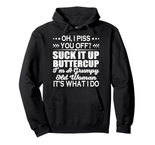 Oh Piss You Off Suck It Up Buttercup I'm A Grumpy Old Woman Pullover Hoodie Oh Piss You Off Suck It Up Buttercup I'm A Grumpy Old Woman Pullover Hoodie von Oh Piss You Off Suck It Up Buttercup I’m A Grumpy
