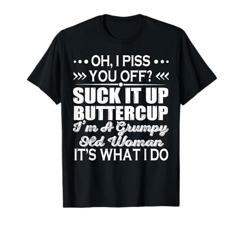 Oh Piss You Off Suck It Up Buttercup I'm A Grumpy Old Woman T-Shirt Oh Piss You Off Suck It Up Buttercup I'm A Grumpy Old Woman T-Shirt von Oh Piss You Off Suck It Up Buttercup I’m A Grumpy
