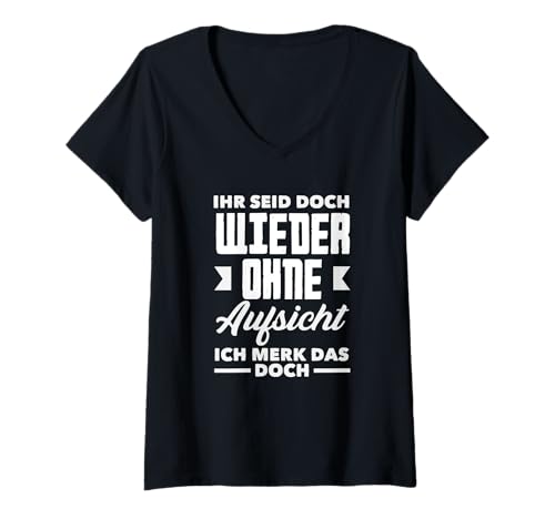 Damen Ihr Seid Doch Wieder Ohne Aufsicht Ich Merk Das Doch T-Shirt mit V-Ausschnitt Damen Ihr Seid Doch Wieder Ohne Aufsicht Ich Merk Das Doch T-Shirt mit V-Ausschnitt von Ohne Aufsicht Lustiger Spruch Sarkasmus