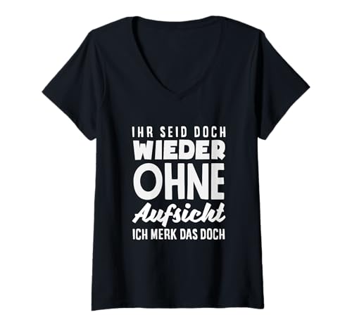Damen Ihr Seid Doch Wieder Ohne Aufsicht Ich Merk Das Doch T-Shirt mit V-Ausschnitt Damen Ihr Seid Doch Wieder Ohne Aufsicht Ich Merk Das Doch T-Shirt mit V-Ausschnitt von Ohne Aufsicht Lustiger Spruch Sarkasmus