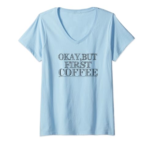 Damen Okay But First Coffee - Lustiger Kaffeeliebhaber T-Shirt mit V-Ausschnitt von Okay But First Coffee