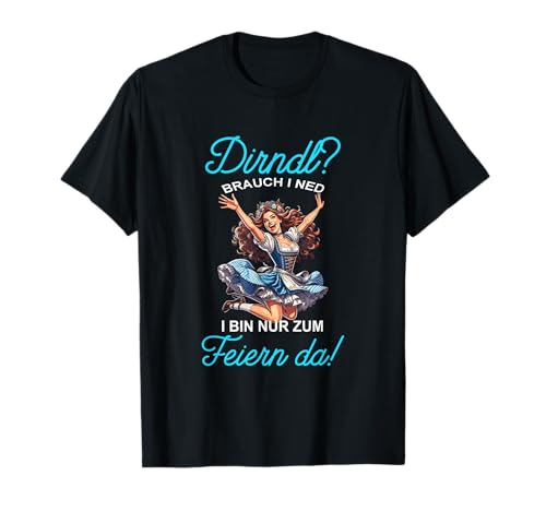 Oktoberfest Dirndl? I Bin Nur Zum Feiern Da! Damen Trachten T-Shirt Oktoberfest Dirndl? I Bin Nur Zum Feiern Da! Damen Trachten T-Shirt von Oktoberfest I Bin Nur Zum Feiern Da