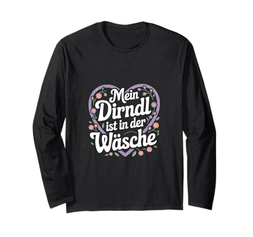 Mein Dirndl Ist In Der Wäsche - Mein Dirndl Langarmshirt von Oktoberfest Witzig Spruch Lustig Bayern Trachten