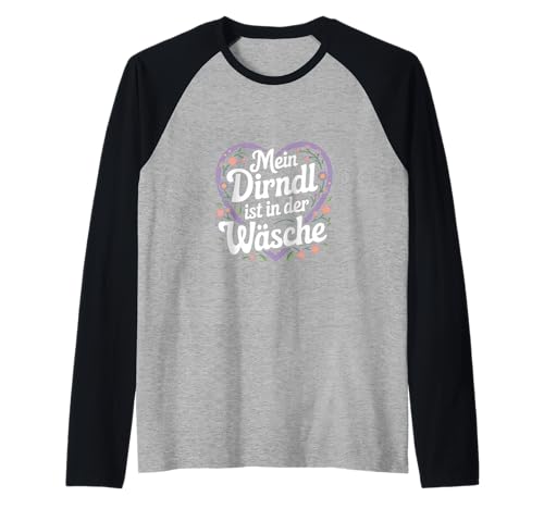 Mein Dirndl Ist In Der Wäsche - Mein Dirndl Raglan von Oktoberfest Witzig Spruch Lustig Bayern Trachten
