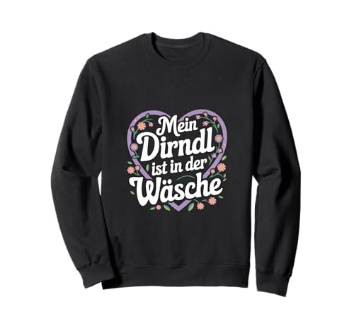 Mein Dirndl Ist In Der Wäsche - Mein Dirndl Sweatshirt von Oktoberfest Witzig Spruch Lustig Bayern Trachten