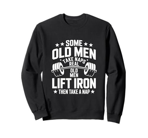 Some Old Men Take Naps Real Old Men Lift Iron Sweatshirt von Old Men Lift Iron Weightlifting Barbell Strength